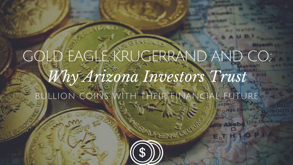 Gold Eagle, Krugerrand and Co.: Why Arizona Investors Trust Bullion Coins with their Financial Future