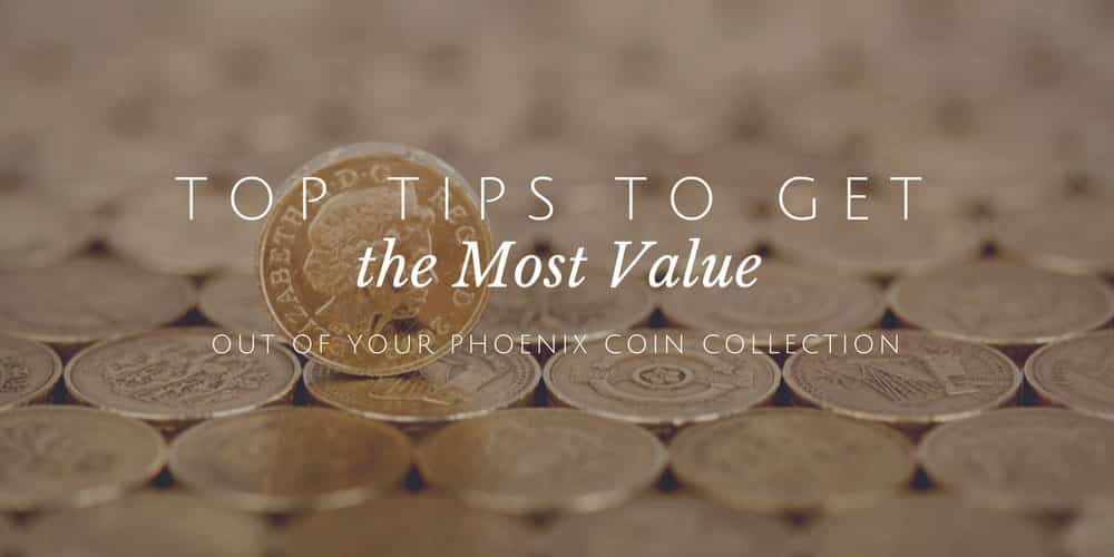 Top Tips to Get the Most Value Out of Your Phoenix Coin Collection