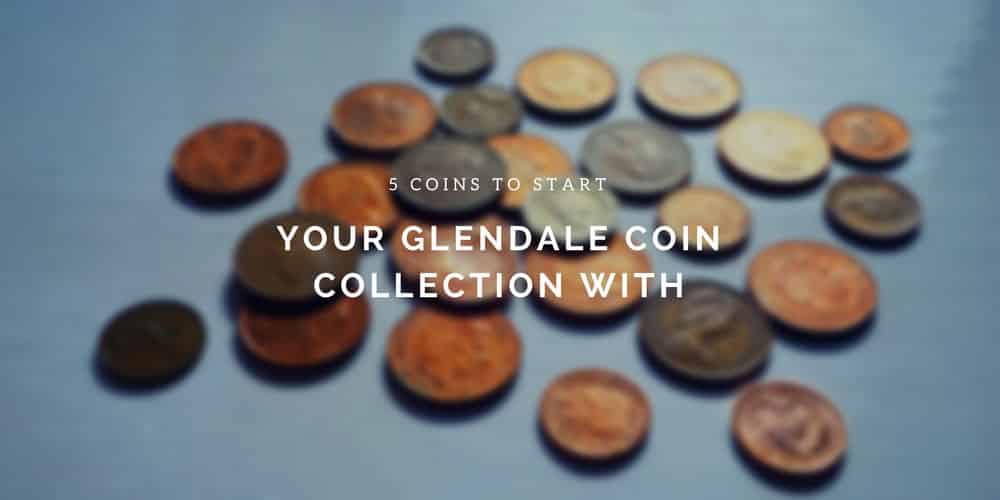 5 Coins to Start Your Glendale Coin Collection With