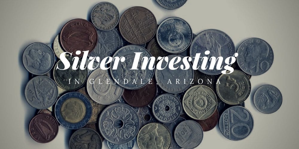 Silver Investing In Glendale, Arizona