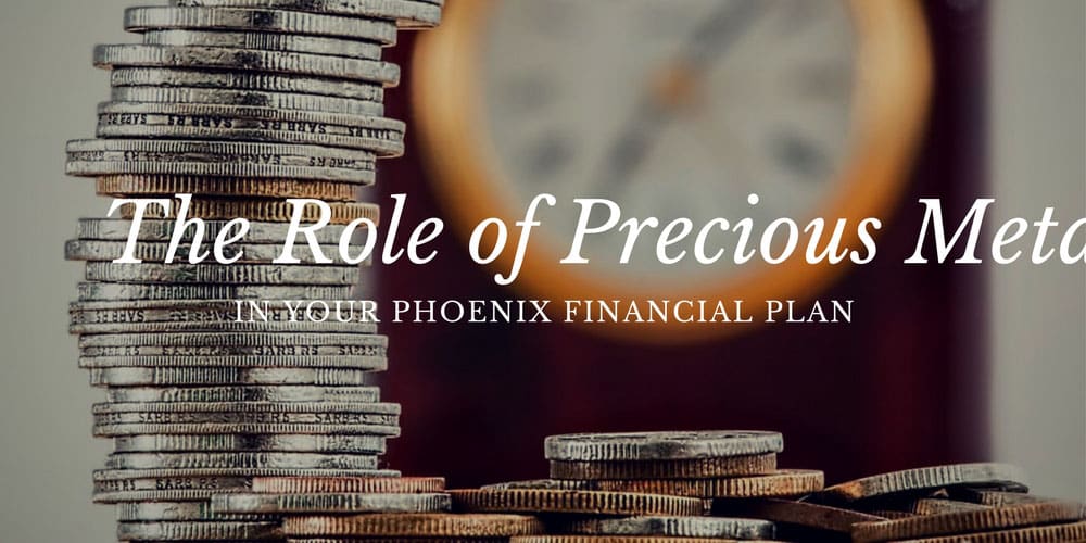 The Role of Precious Metals in Your Phoenix Financial Plan